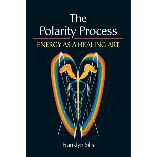 The Polarity Process: Energy as a Healing Art - Paperback