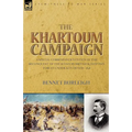 The Khartoum Campaign: a Special Correspondent's View of the Reconquest of the Sudan by British and Egyptian Forces under Kitchener-1898