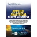 Applied Analytical - Applied Project Management: Applying Monte Carlo Risk Simulation, Strategic Real Options, Stochastic Forecasting, Portfolio Optim - Paperback
