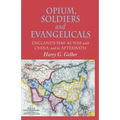 Opium, Soldiers and Evangelicals: England's 1840-42 War with China and Its Aftermath