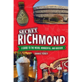 Secret Richmond: A Guide to the Weird, Wonderful, and Obscure