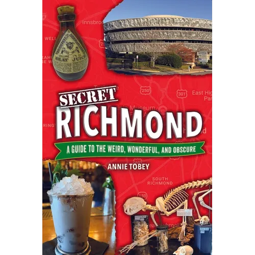 Secret Richmond: A Guide to the Weird, Wonderful, and Obscure