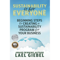 Sustainability is for Everyone: Beginning Steps to Creating a Sustainability Program for Your Business - Paperback
