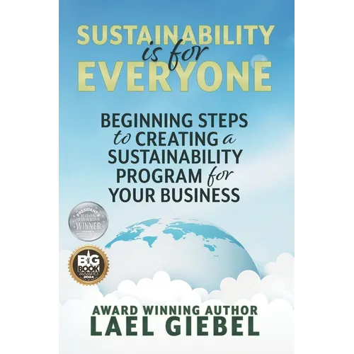 Sustainability is for Everyone: Beginning Steps to Creating a Sustainability Program for Your Business - Paperback