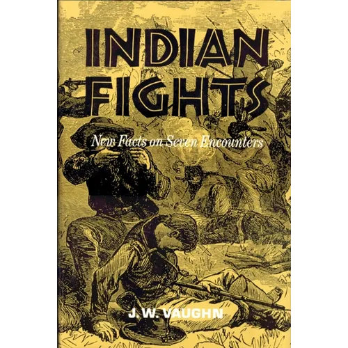Indian Fights: New Facts on Seven Encounters
