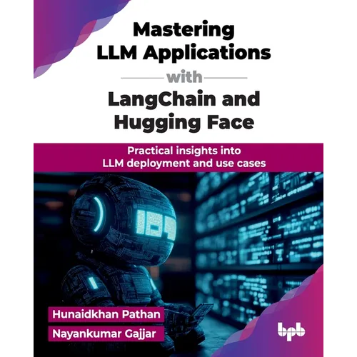 Mastering LLM Applications with LangChain and Hugging Face: Practical insights into LLM deployment and use cases (English Edition) - Paperback
