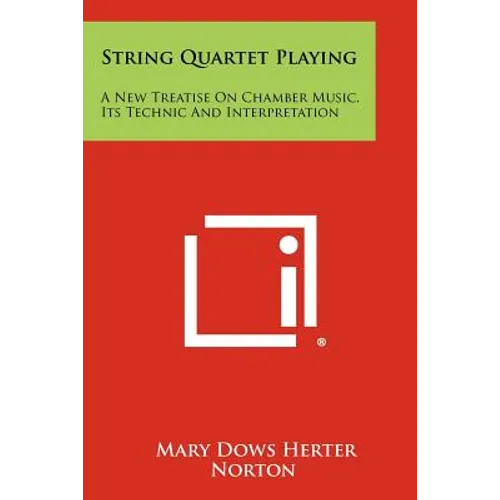 String Quartet Playing: A New Treatise On Chamber Music, Its Technic And Interpretation - Paperback