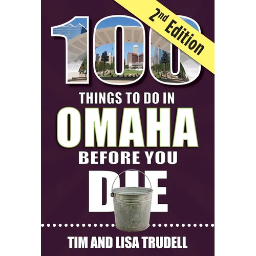 100 Things to Do in Omaha Before You Die, 2nd Edition - Paperback