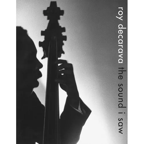Roy Decarava: The Sound I Saw - Hardcover