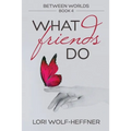 Between Worlds 4: What Friends Do - Paperback