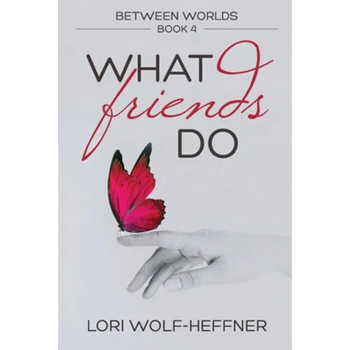 Between Worlds 4: What Friends Do - Paperback
