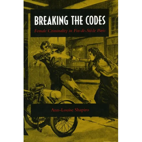 Breaking the Codes: Female Criminality in Fin-De-Siècle Paris - Paperback