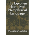 The Egyptian Hieroglyph Metaphysical Language - Paperback