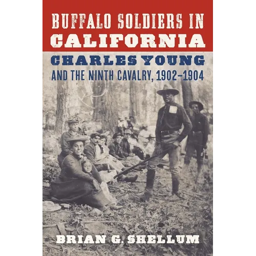 Buffalo Soldiers in California: Charles Young and the Ninth Cavalry, 1902-1904
