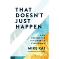 That Doesn't Just Happen: How Excellence Accelerates Everything - Paperback