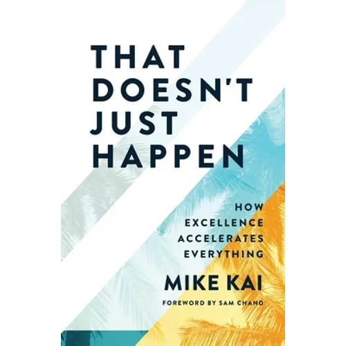 That Doesn't Just Happen: How Excellence Accelerates Everything - Paperback