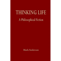 Thinking Life: A Philosophical Fiction - Paperback