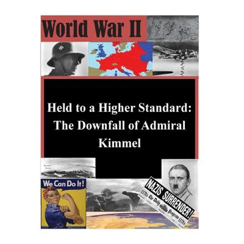 Held to a Higher Standard: The Downfall of Admiral Kimmel