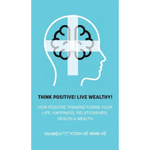 Think Positive! Live Wealthy! - Hardcover