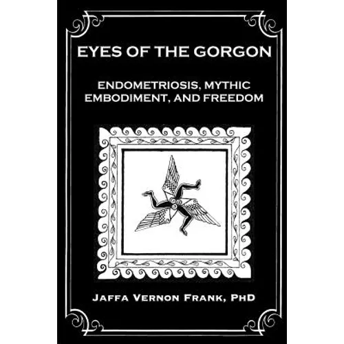 Eyes of the Gorgon: Endometriosis, Mythic Embodiment, and Freedom - Paperback