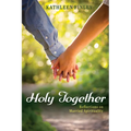 Holy Together: Reflections on Married Spirituality - Paperback