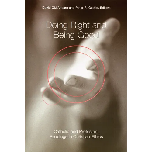 Doing Right and Being Good: Catholic and Protestant Readings in Christian Ethics - Paperback
