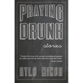 Praying Drunk: Stories, Questions - Paperback