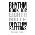 Rhythm Book 102: Eighth Note Rhythm Patterns - Paperback