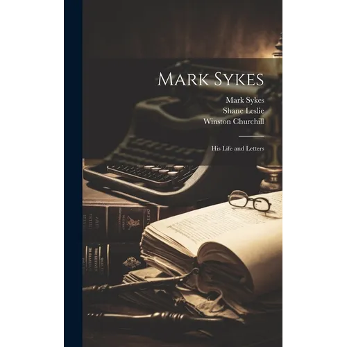 Mark Sykes: His Life and Letters - Hardcover