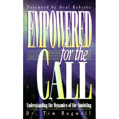 Empowered for the Call: Understanding the Dynamics of the Anointing - Paperback
