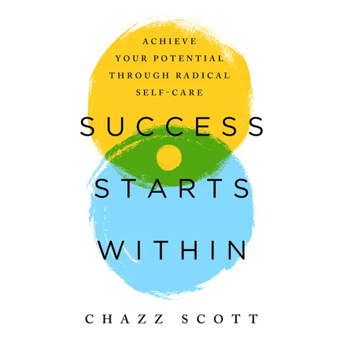 Success Starts Within: Achieve Your Potential Through Radical Self-Care - Paperback