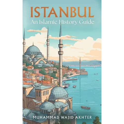 Istanbul: An Islamic History Guide - Paperback