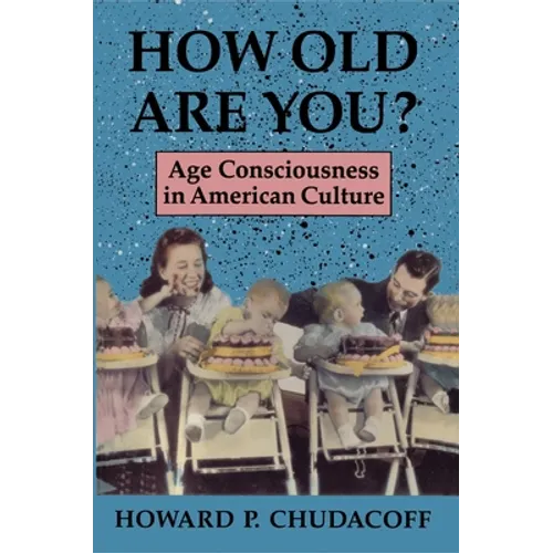 How Old Are You?: Age Consciousness in American Culture