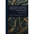 The Pioneer Steamship Savannah: A Study for a Scale Model