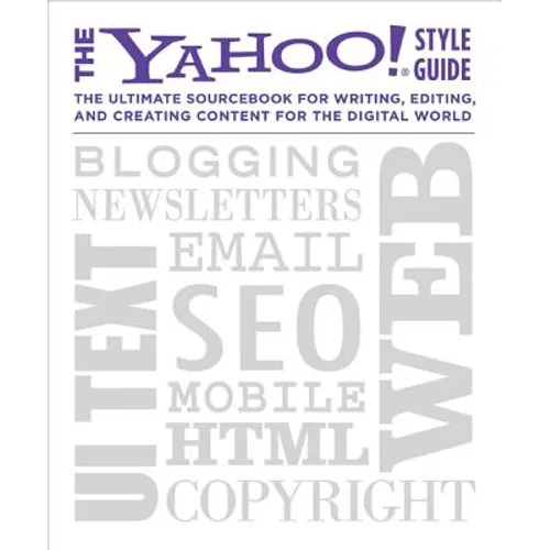 The Yahoo! Style Guide: The Ultimate Sourcebook for Writing, Editing, and Creating Content for the Digital World - Paperback