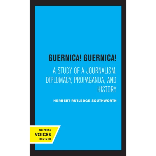 Guernica! Guernica!: A Study of a Journalism, Diplomacy, Propaganda, and History