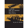 A House for All Peoples: Ethnic Politics in Chicago 1890-1936