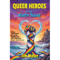 Queer Heroes of the North Shore: Four Centuries of Love, Rebellion and Survival (Black & White Edition)