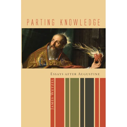 Parting Knowledge: Essays After Augustine - Hardcover