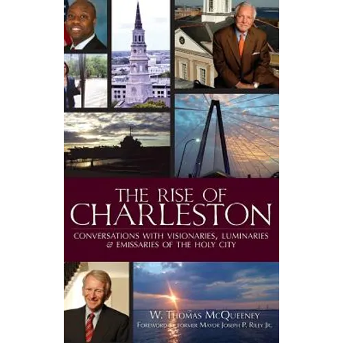 The Rise of Charleston: Conversations with Visionaries, Luminaries & Emissaries of the Holy City