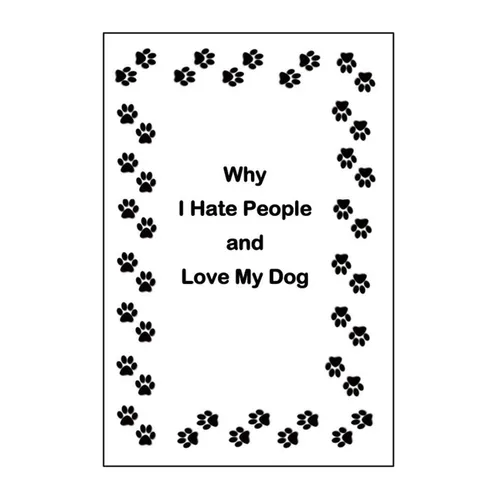 Why I Hate People and Love My Dog - Paperback