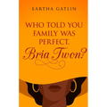Who Told You Family Was Perfect, Bria Twon? - Paperback