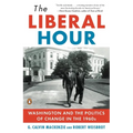 The Liberal Hour: Washington and the Politics of Change in the 1960s