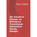 An Intuitive Primer on Effective Functional Genomics Study Design - Paperback