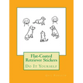 Flat-Coated Retriever Stickers: Do It Yourself - Paperback