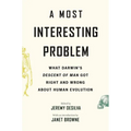 A Most Interesting Problem: What Darwin's Descent of Man Got Right and Wrong about Human Evolution - Paperback