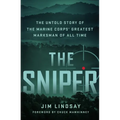 The Sniper: The Untold Story of the Marine Corps' Greatest Marksman of All Time - Hardcover