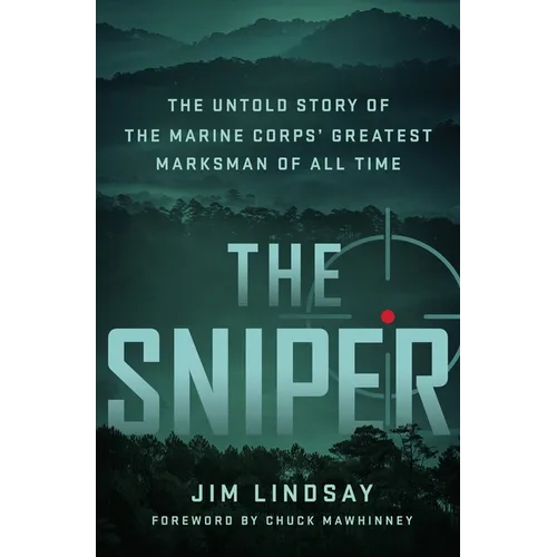 The Sniper: The Untold Story of the Marine Corps' Greatest Marksman of All Time - Hardcover