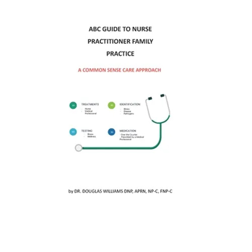 ABC Guide to Nurse Practitioner Family Practice: A Common-Sense Care Approach - Paperback