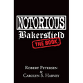 Notorious Bakersfield: The Book - Paperback